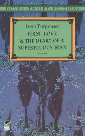 First Love and the Diary of a Superfluous Man by Constance Garnett, Ivan Turgenev
