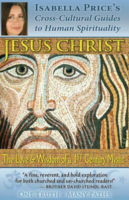 Jesus Christ: The Love & Wisdom of a 1st Century Mystic by Isabella Price