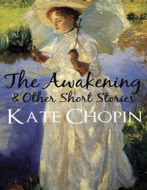 The Awakening & Other Short Stories (Annotated) by Kate Chopin