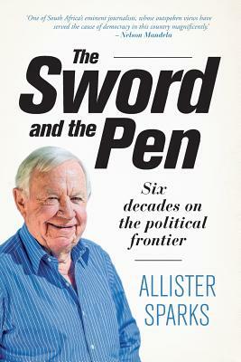 The Sword and the Pen by Allister Sparks