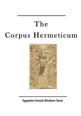 The Corpus Hermeticum: Egyptian-Greek Wisdom Texts by Hermes