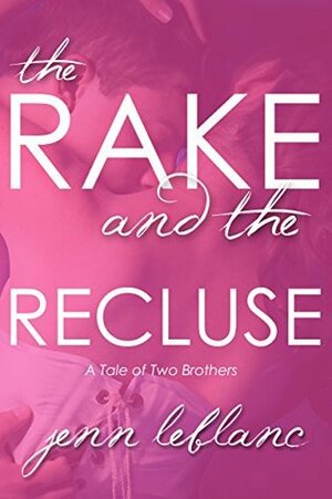 The Rake and The Recluse: A Tale of Two Brothers by Jenn LeBlanc