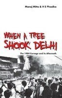 When a Tree Shook Delhi: The 1984 Carnage and its Aftermath by Manoj Mitta, H.S. Phoolka