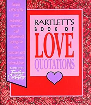 Bartlett's Book of Love Quotations by Barbara Ann Kipfer