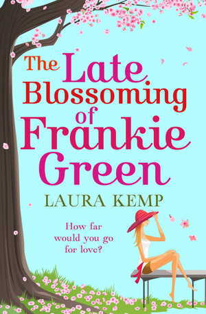 The Late Blossoming of Frankie Green by Laura Kemp