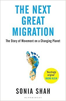 The Next Great Migration-The Beauty and Terror of Life on the Move by Sonia Shah