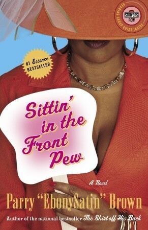 Sittin' in the Front Pew: A Novel by Parry A. Brown
