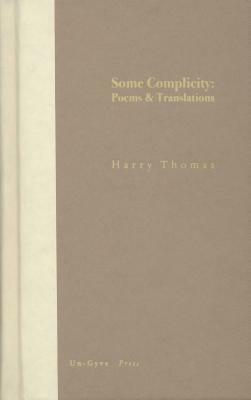 Some Complicity: Poems and Translations by Harry Thomas