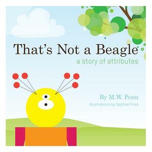 That's Not a Beagle by M. W. Penn