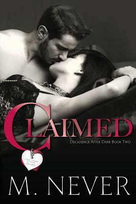 Claimed (Decadence after Dark Book 2) by M. Never