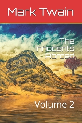 The Innocents Abroad: Volume 2 by Mark Twain