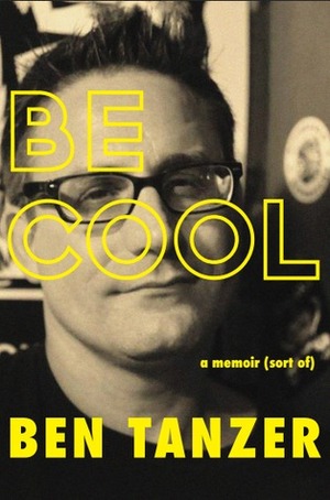 Be Cool by Ben Tanzer