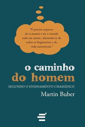 o caminho do homem segundo o ensinamento chassídico by Martin Buber