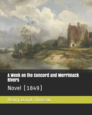 A Week on the Concord and Merrimack Rivers: Novel (1849) by Henry David Thoreau