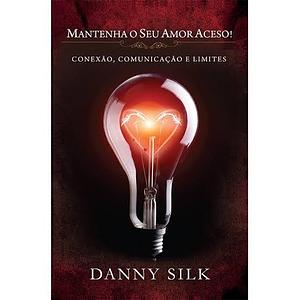 Mantenha o seu amor aceso by Danny Silk, Danny Silk