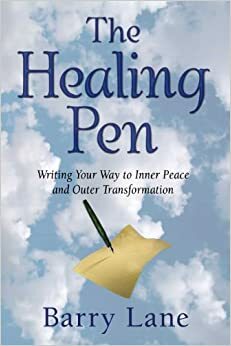 The Healing Pen: Writing Your Way to Inner Peace and Outer Transformation by Ann Dumaresq, Barry Lane