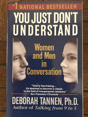 You Just Don't Understand: Women and Men in Conversation by Deborah Tannen