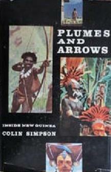 Plumes and Arrows: Inside New Guinea by Colin Simpson