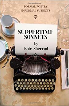 Suppertime Sonnets by Kate Sherrod