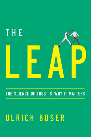 The Leap: The Science of Trust and Why It Matters by Ulrich Boser