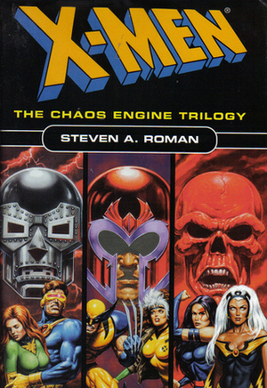 X Men: The Chaos Engine Trilogy by Steven A. Roman