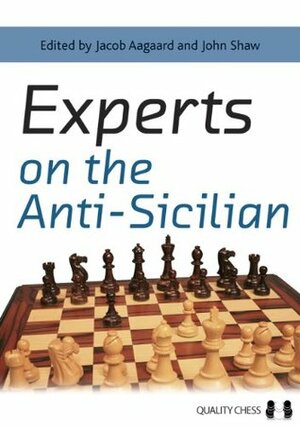 Experts on the Anti-Sicilian by Jacob Aagaard, John Shaw