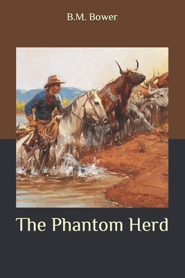 The Phantom Herd by B. M. Bower