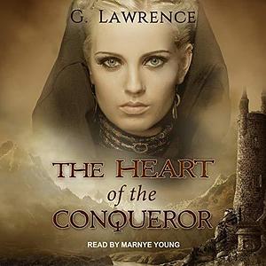 The Heart of the Conqueror by Greg Lawrence, Greg Lawrence