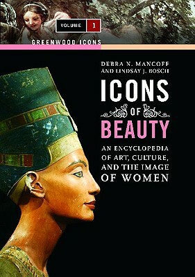 Icons of Beauty [2 Volumes]: Art, Culture, and the Image of Women by Lindsay J. Bosch, Debra N. Mancoff