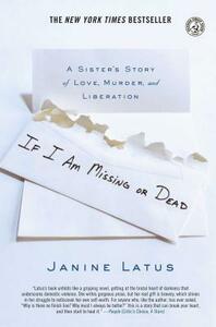 If I Am Missing or Dead: A Sister's Story of Love, Murder, and Liberation by Janine Latus