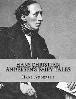 Hans Christian Andersen's Fairy Tales by Hans Christian Andersen