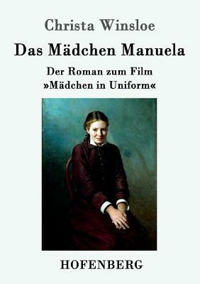 Das Mädchen Manuela: Der Roman zum Film Mädchen in Uniform by Christa Winsloe