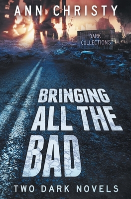 Bringing All The Bad: Two Dark Novels by Ann Christy