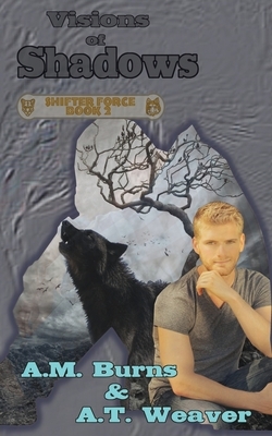 Visions of Shadows by A.M. Burns, A. T. Weaver