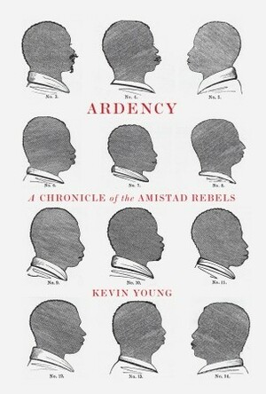 Ardency: a Chronicle of the Amistad Rebels by Kevin Young