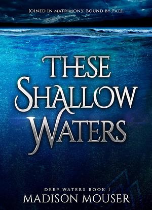 These Shallow Waters by Madison Mouser