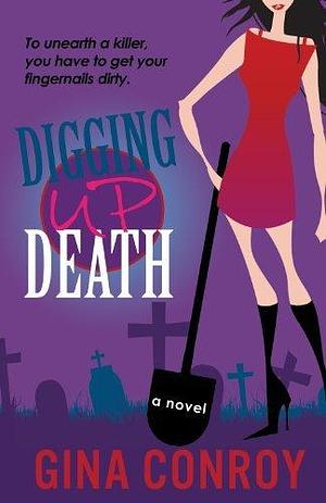 Digging Up Death: A Mari Duggins Mystery by Gina Conroy, Gina Conroy