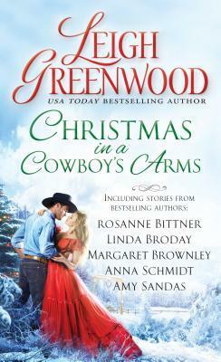 Christmas in a Cowboy's Arms by Margaret Brownley, Anna Schmidt, Rosanne Bittner, Amy Sandas, Leigh Greenwood, Linda Broday