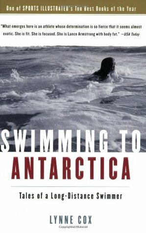 Swimming to Antarctica: Tales of a Long-Distance Swimmer by Lynne Cox