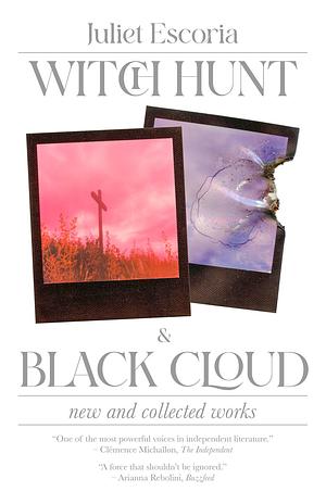 Witch Hunt and Black Cloud: New and Collected Works by Juliet Escoria