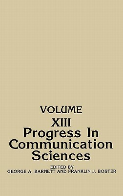 Progress in Communication Sciences: Volume 13 by Franklin J. Bostner, George Barnett