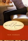 Isn't It Romantic?: An Entertainment by Ron Hansen