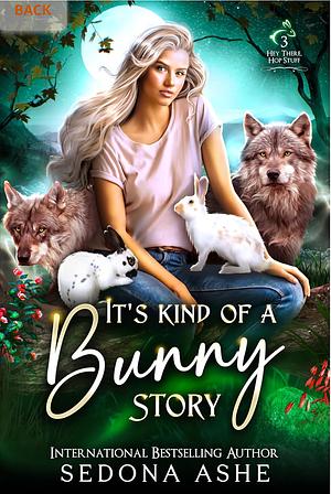 It's Kind of a Bunny Story by Sedona Ashe