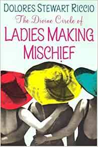 The Divine Circle Of Ladies Making Mischief by Dolores Stewart Riccio