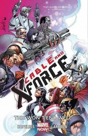 Cable and X-Force, Volume 3: This Won't End Well by Gerardo Sandoval, Dennis Hopeless, Cullen Bunn, Joe Sabino, Frank D'Armata, Salvador Larroca