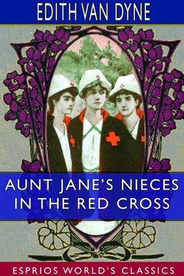 Aunt Jane's Nieces in the Red Cross (Esprios Classics) by Edith Van Dyne