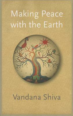 Making Peace with the Earth by Vandana Shiva