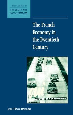 The French Economy in the Twentieth Century by Jean-Pierre Dormois