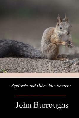 Squirrels and Other Fur-Bearers by John Burroughs