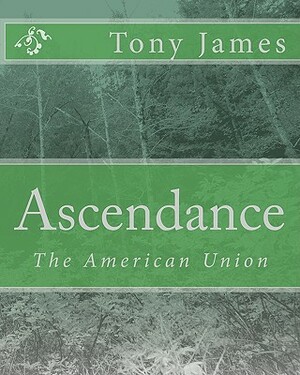 Ascendance: The American Union by Tony James